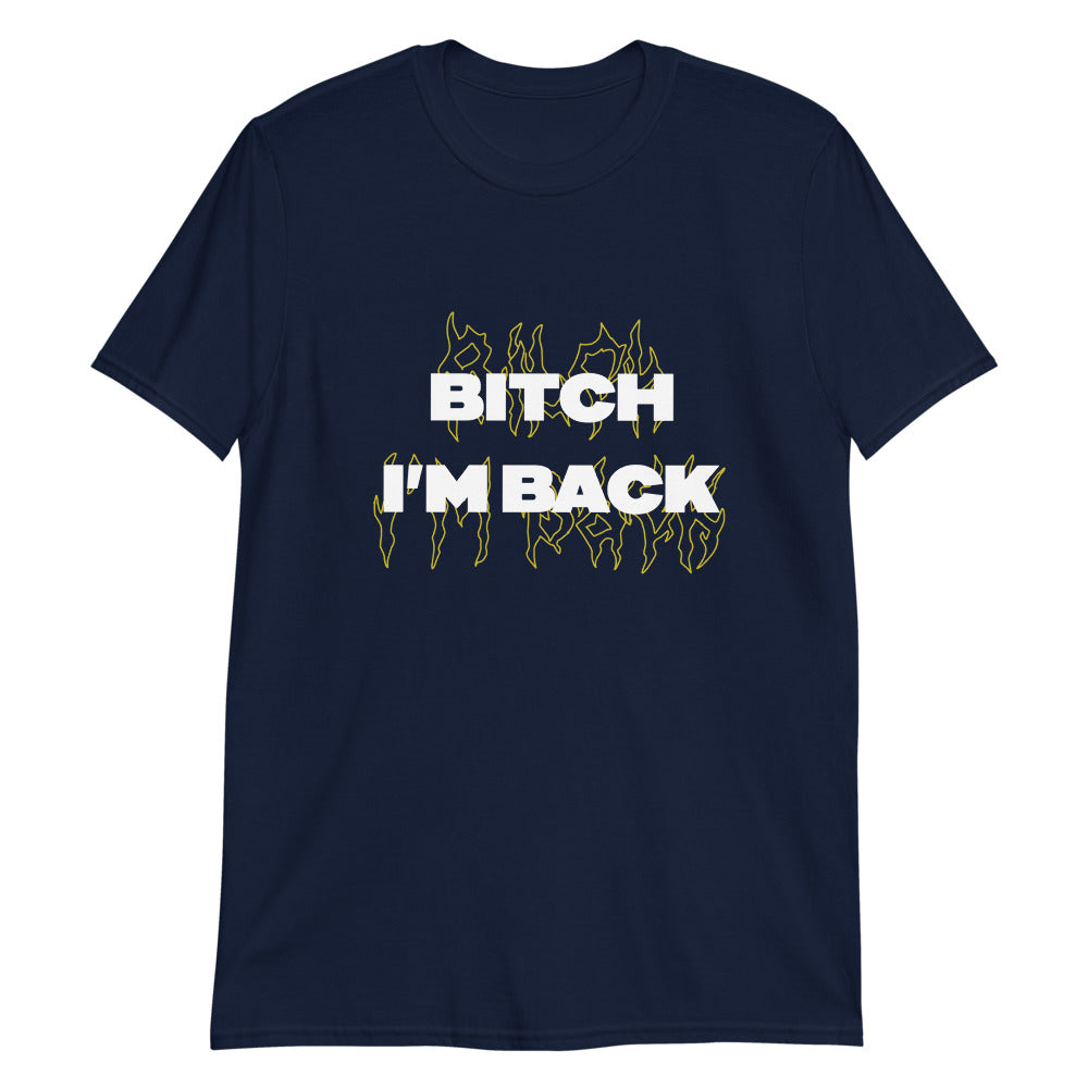 Bitch I'M Back Unisex T-Shirt