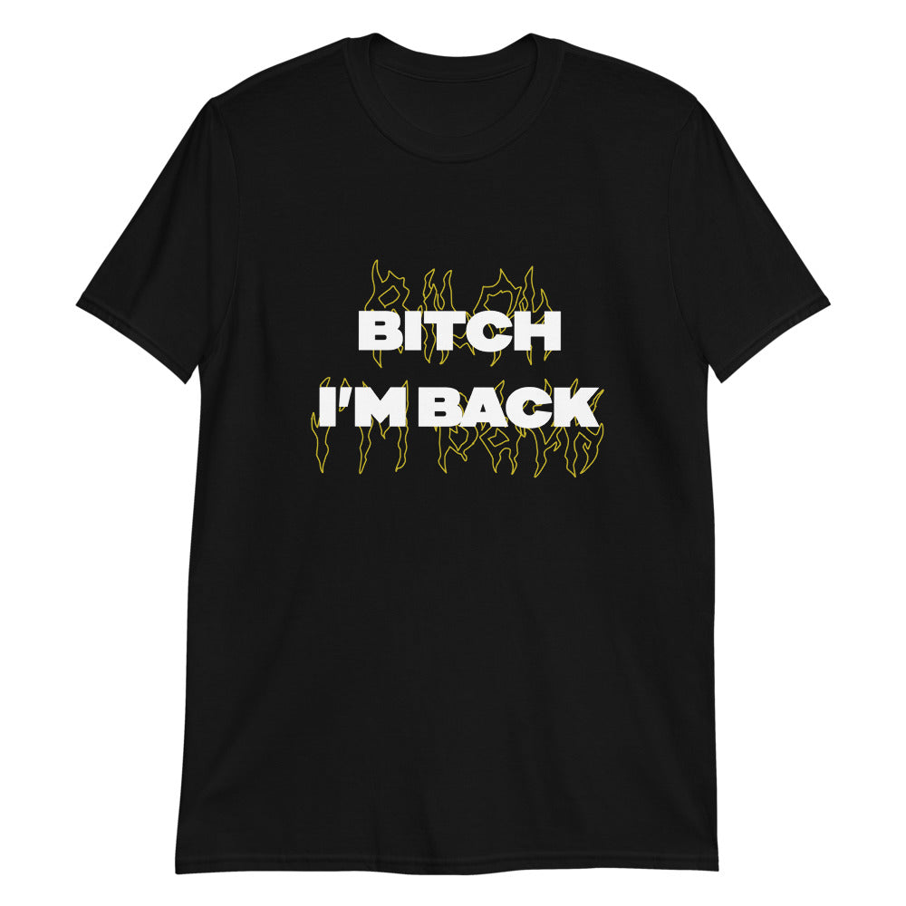 Bitch I'M Back Unisex T-Shirt