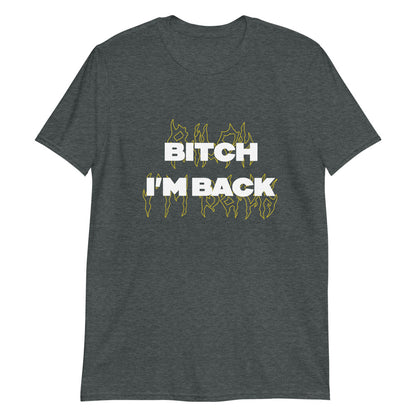 Bitch I'M Back Unisex T-Shirt