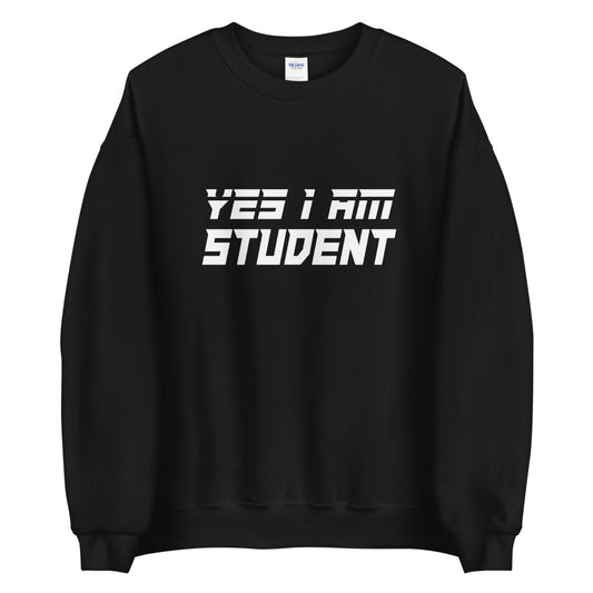 Yes I Am Student Sweatshirt