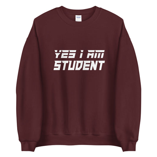 Yes I Am Student Sweatshirt