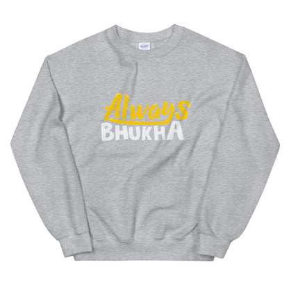 Always Bhukha Sweatshirt